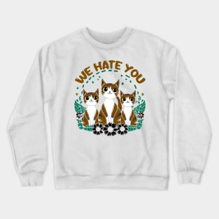 we hate you Crewneck Sweatshirt